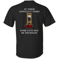 FDT Guillotine Roses In These Difficult Times Some Cuts May Be Necessary Shirt
