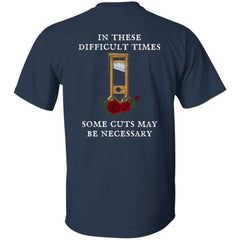 FDT Guillotine Roses In These Difficult Times Some Cuts May Be Necessary Shirt