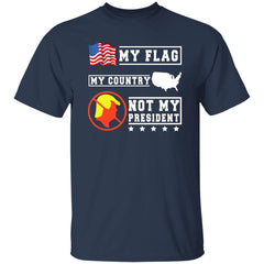 My Flag My Country Not My President Shirt