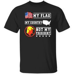 My Flag My Country Not My President Shirt