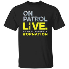 On Patrol I’m A Proud Member Of Opnation Live Shirt