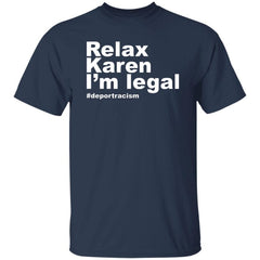 Relax Karen I’m Legal Deportracism Shirt