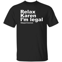 Relax Karen I’m Legal Deportracism Shirt